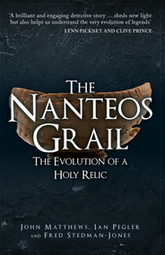 The Nanteos Grail (The Evolution of a Holy Relic) by John Matthews, Ian Pegler, Fred Steadman-Jones, 9781398106222
