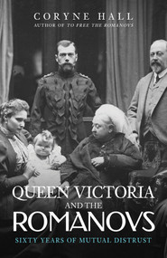 Queen Victoria and The Romanovs (Sixty Years of Mutual Distrust) - 9781398109094 by Coryne Hall, 9781398109094