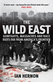 The Wild East (Gunfights, Massacres and Race Riots Far From America's Frontier) - 9781398109100 by Ian Hernon, 9781398109100
