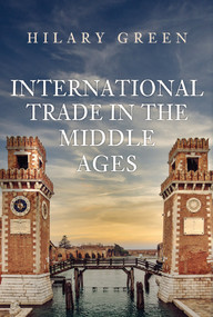 International Trade in the Middle Ages by Hilary Green, 9781445698403