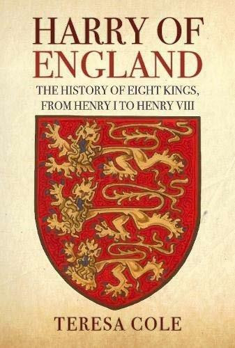 Harry of England (The History of Eight Kings, From Henry I to Henry VIII) by Teresa Cole, 9781445698649