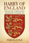 Harry of England (The History of Eight Kings, From Henry I to Henry VIII) by Teresa Cole, 9781445698649