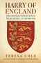 Harry of England (The History of Eight Kings, From Henry I to Henry VIII) by Teresa Cole, 9781445698649