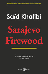 Sarajevo Firewood by Saïd Khatibi, Paul Starkey, 9781913043230