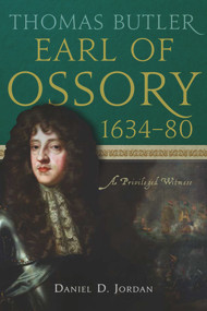 Thomas Butler, earl of Ossory, 1634-80 (A Privileged Witness) by Daniel D. Jordan, 9781801510158