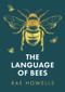 The Language of Bees by Rae Howells, 9781913640699