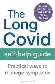 The Long Covid Self-Help Guide (Practical Ways to Manage Symptoms) by The Specialists from the Post-Covid Clinic, Oxford, 9781399402026