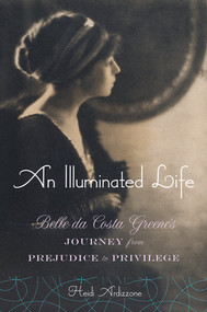 An Illuminated Life (Belle da Costa Greene's Journey from Prejudice to Privilege) by Heidi Ardizzone, 9780393051049