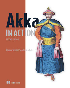 Akka in Action, Second Edition by Francisco Lopez-Sancho Abraham, 9781617299216