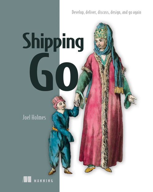 Shipping Go (Develop, deliver, discuss, design, and go again) by Joel Holmes, 9781617299506