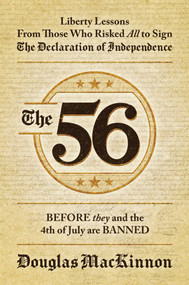 The 56 (Liberty Lessons From Those Who Risked All to Sign The Declaration of Independence) by Douglas MacKinnon, 9781637584248