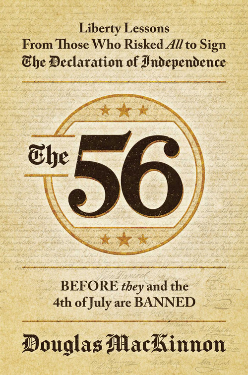 The 56 (Liberty Lessons From Those Who Risked All to Sign The Declaration of Independence) by Douglas MacKinnon, 9781637584248
