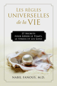 Les Règles Universelles de la Vie (27 Secrets pour Gérer le Temps, le Stress, et les Gens) (French Edition) by Nabil Fanous, 9781637630716