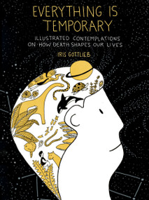 Everything Is Temporary (Illustrated Contemplations on How Death Shapes Our Lives) by Iris Gottlieb, 9780593419472