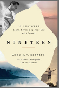 Nineteen (19 Insights Learned from a 19-year-old with Cancer) - 9781682452004 by Adam J.T. Robarts, Karen  Malmqvist, Lou Aronica, 9781682452004