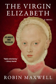 The Virgin Elizabeth (A Novel) - 9781956763089 by Robin Maxwell, 9781956763089