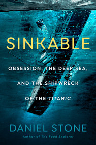 Sinkable (Obsession, the Deep Sea, and the Shipwreck of the Titanic) by Daniel Stone, 9780593329375