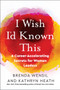 I Wish I'd Known This (6 Career-Accelerating Secrets for Women Leaders) by Brenda Wensil, Kathryn Heath, TK, 9781523000975