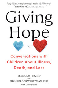 Giving Hope (Conversations with Children About Illness, Death, and Loss) by Elena Lister, M.D., Michael Schwartzman, Ph.D., Lindsey Tate, 9780593419151