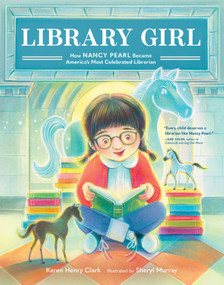 Library Girl (How Nancy Pearl Became America's Most Celebrated Librarian) by Karen Henry Clark, Sheryl Murray, 9781632173188