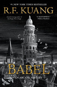 Babel (Or the Necessity of Violence: An Arcane History of the Oxford Translators' Revolution) by R. F. Kuang, 9780063021426