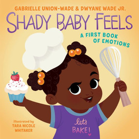 Shady Baby Feels (A First Book of Emotions) by Gabrielle Union, Dwyane Wade, Tara Nicole Whitaker, 9780063054042