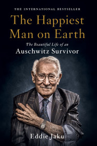 The Happiest Man on Earth (The Beautiful Life of an Auschwitz Survivor) by Eddie Jaku, 9780063097698
