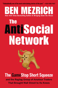 The Antisocial Network (The GameStop Short Squeeze and the Ragtag Group of Amateur Traders That Brought Wall Street to Its Knees) - 9781538707579 by Ben Mezrich, 9781538707579