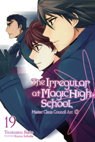 The Irregular at Magic High School, Vol. 19 (light novel) (Master Clans Council Arc, Part III) by Tsutomu Sato, Kana Ishida, Paul Starr, 9781975343835