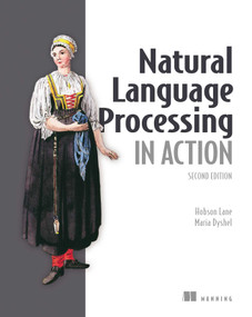 Natural Language Processing in Action, Second Edition by Hobson Lane, Maria Dyshel, 9781617299445