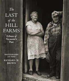 The Last of the Hill Farms (Echoes of Vermont's Past) by Richard W. Brown, Richard W Brown, 9781567926057