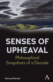 Senses of Upheaval (Philosophical Snapshots of a Decade) - 9781839982293 by Michael Marder, 9781839982293
