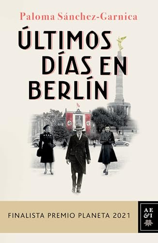 Últimos días en Berlín (Finalista Premio Planeta 2021) (Spanish Edition) by Paloma Sánchez Garnica, 9786070783128