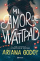 Mi amor de Wattpad / My Wattpad Love (Spanish Edition) by Ariana Godoy, 9786070782947