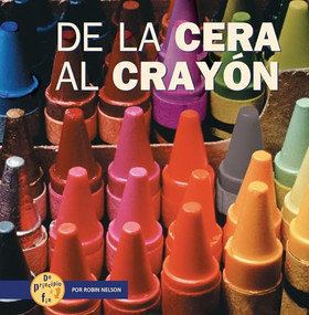 De la cera al crayón (From Wax to Crayon) (Spanish Edition) by Robin Nelson, 9781728475240