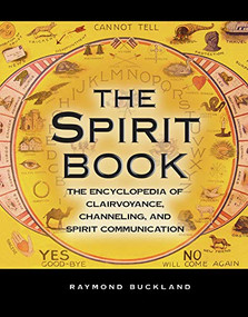 The Spirit Book (The Encyclopedia of Clairvoyance, Channeling, and Spirit Communication) by Raymond Buckland, 9781578597901