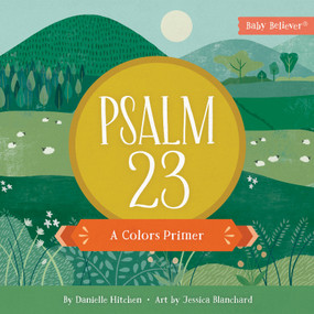 Psalm 23 (A Colors Primer) by Danielle Hitchen, Jessica Blanchard, 9780736985963