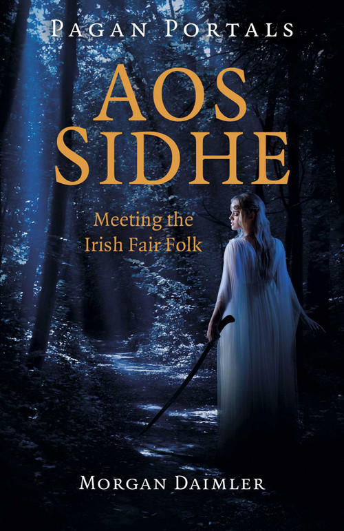 Pagan Portals - Aos Sidhe (Meeting the Irish Fair Folk) by Morgan Daimler, 9781789049374