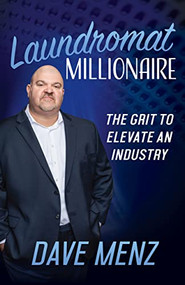 Laundromat Millionaire (The Grit to Elevate an Industry) - 9781631957888 by Dave Menz, 9781631957888