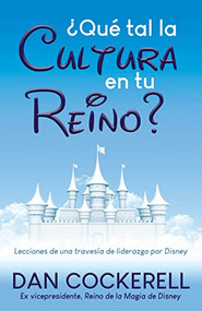 ¿Qué tal la Cultura en tu Reino? (Lecciones de una travesía de liderazgo por Disney) by Dan Cockerell, 9781631958076