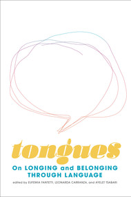 Tongues (On Longing and Belonging through Language) by Ayelet Tsabari, Eufemia Fantetti, Leonarda Carranza, 9781771667142