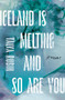 Iceland Is Melting and So Are You by Talya Rubin, 9781771667227