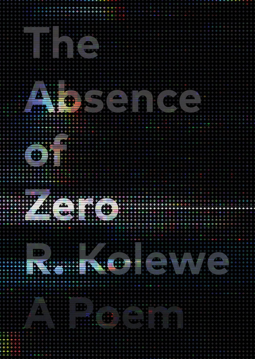 The Absence of Zero by R. Kolewe, 9781771667265