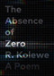 The Absence of Zero by R. Kolewe, 9781771667265