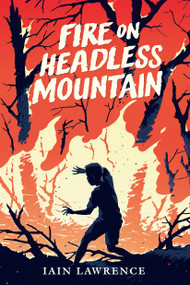 Fire on Headless Mountain by Iain Lawrence, 9780823446544