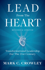 Lead From The Heart (Transformational Leadership For The 21st Century) by Mark C. Crowley, 9781401967604