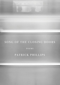 Song of the Closing Doors (Poems) by Patrick Phillips, 9780593321423