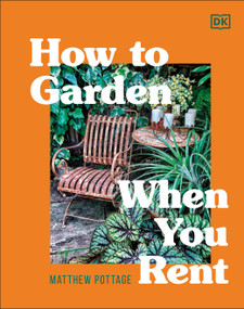 How to Garden When You Rent (Make It Your Own *Keep Your Landlord Happy) by Matthew Pottage, 9780744026924