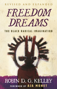 Freedom Dreams (The Black Radical Imagination) - 9780807007037 by Robin D.G. Kelley, Aja Monet, 9780807007037