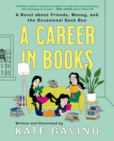 A Career in Books (A Novel about Friends, Money, and the Occasional Duck Bun) by Kate Gavino, Kate Gavino, 9780593185483